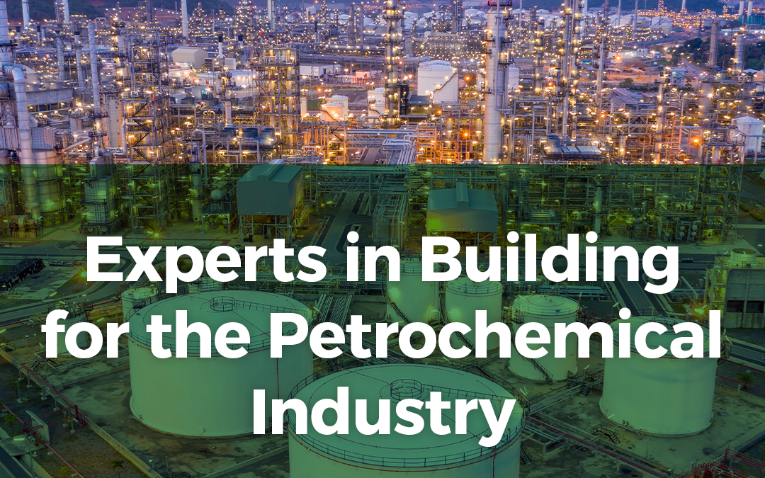 We Build for the Petrochemical Industry